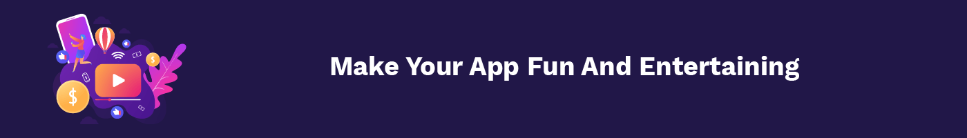 make your app fun and entertaining